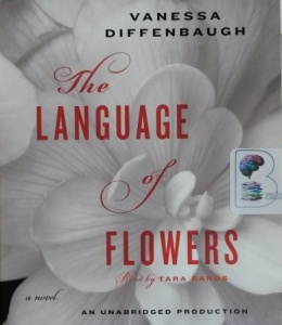 The Language of Flowers written by Vanessa Diffenbaugh performed by Tara Sands on CD (Unabridged)